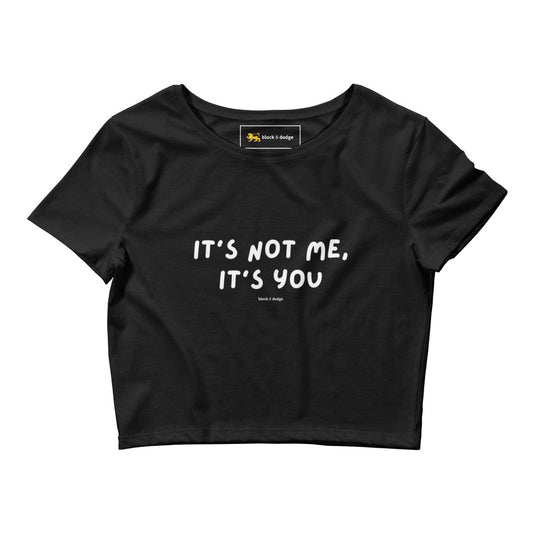 It's Not Me, It's You Crop Tee